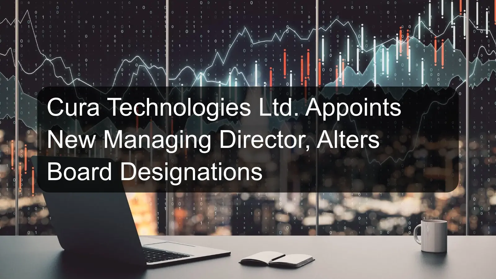 Cura Technologies Ltd. Appoints New Managing Director, Alters Board Designations Cura Technologies Ltd. Appoints New Managing Director, Alters Board Designations