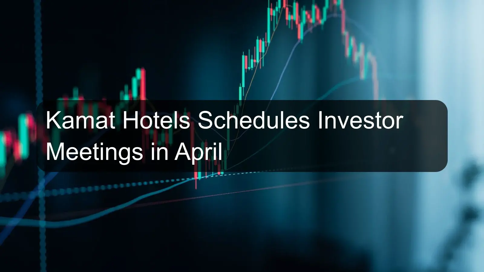 Kamat Hotels Schedules Investor Meetings in April