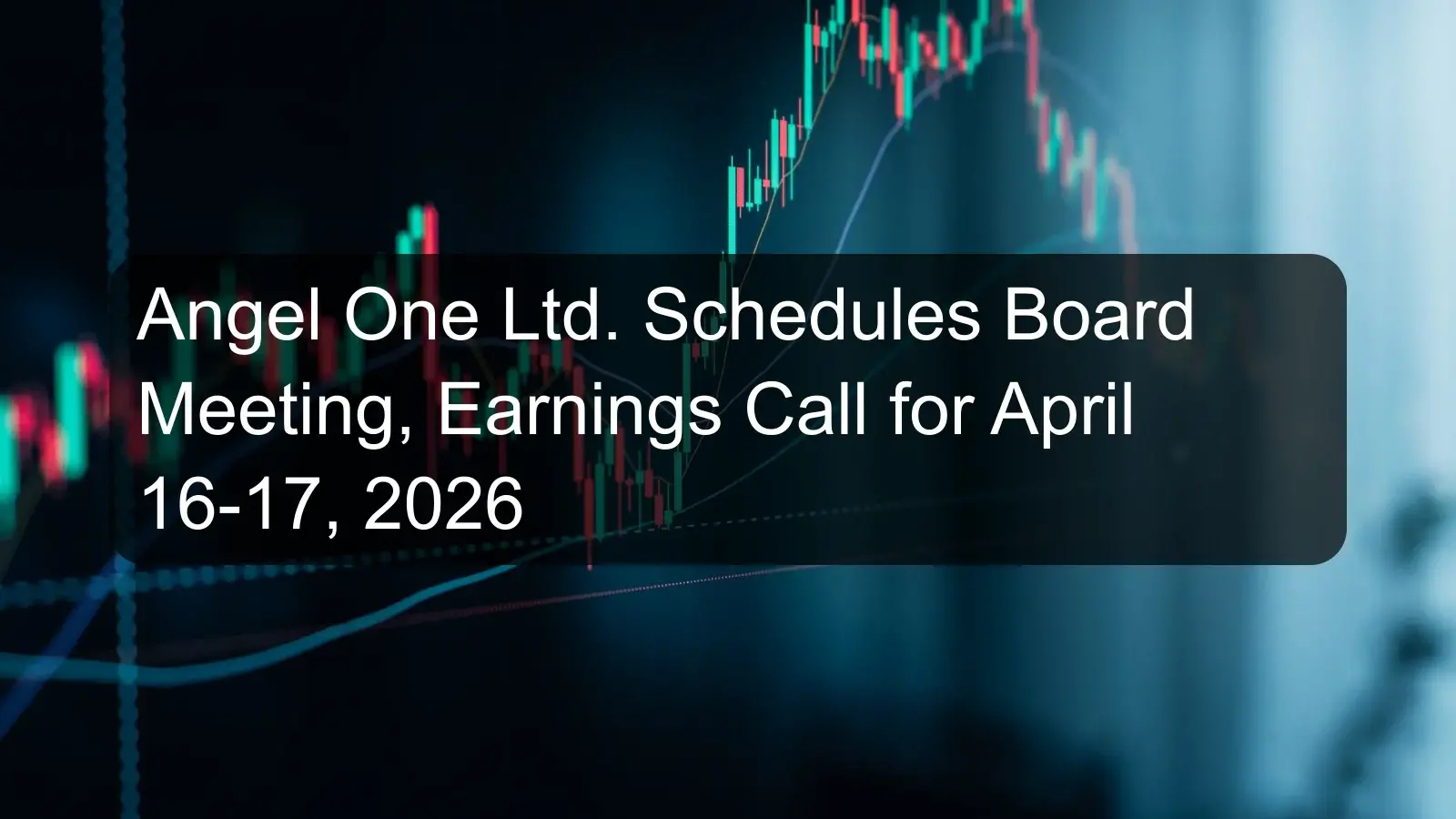 Angel One Ltd. Schedules Board Meeting, Earnings Call for April 16-17, 2026