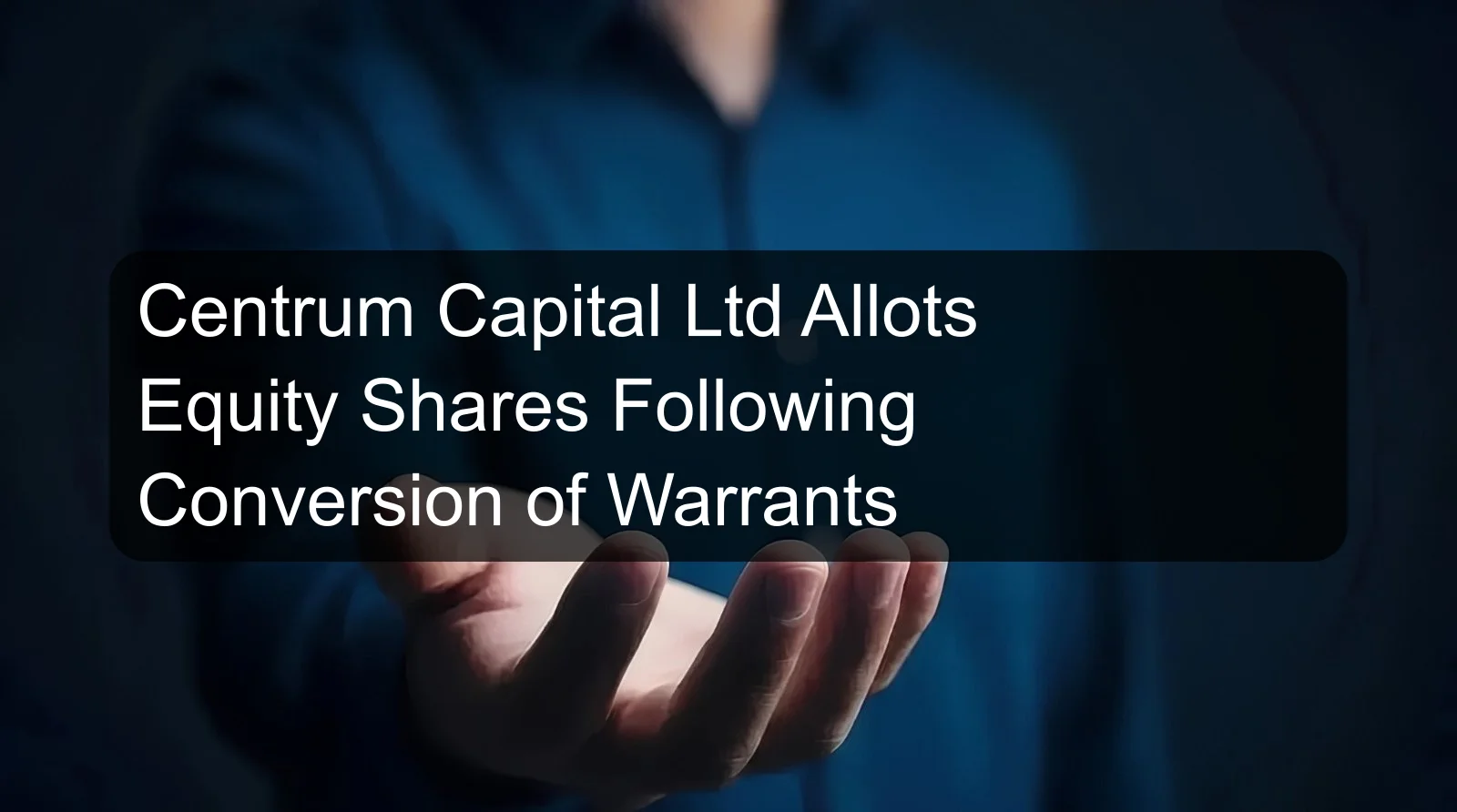 Centrum Capital Ltd Allots Equity Shares Following Conversion of Warrants
