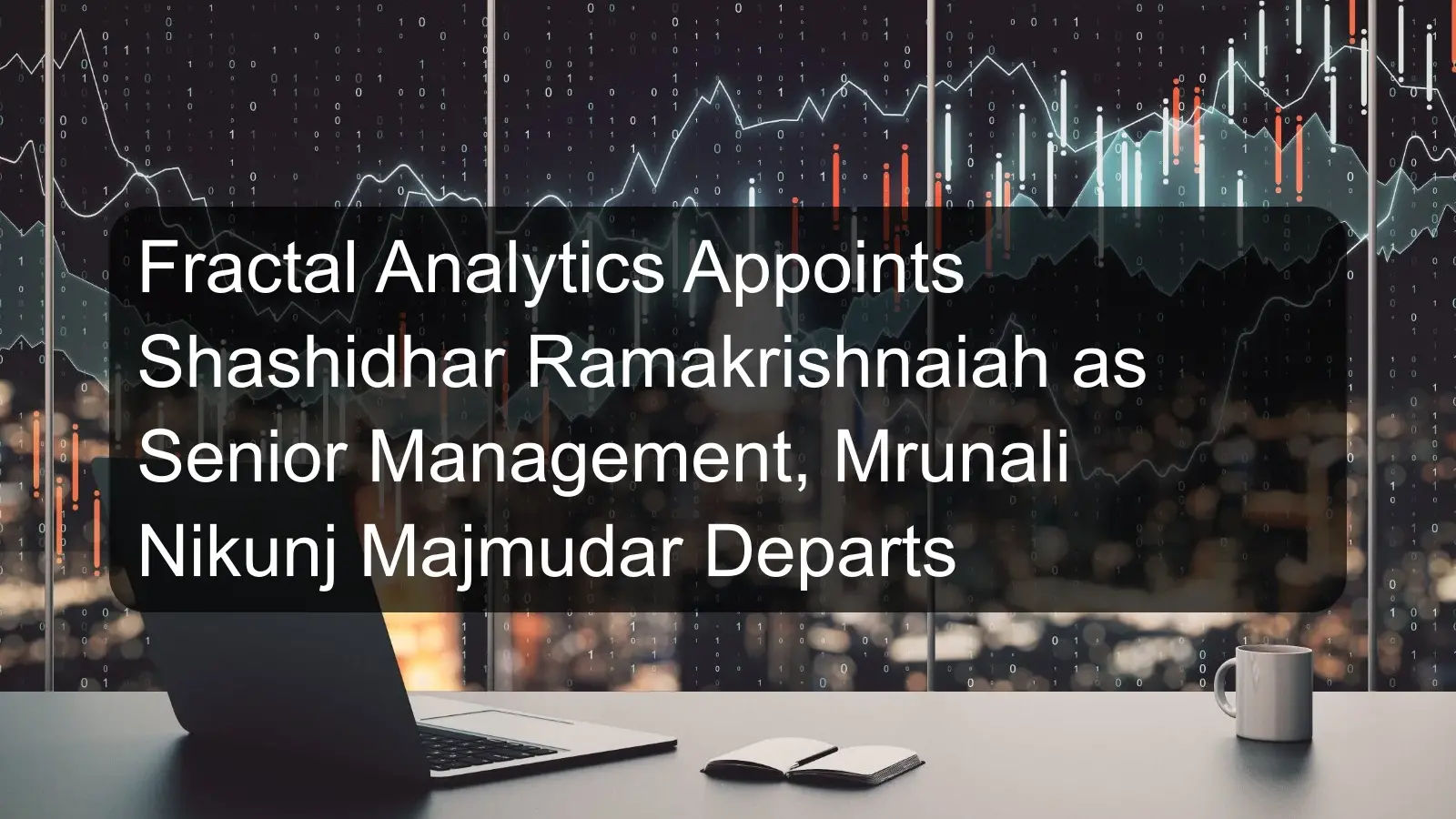 Fractal Analytics Appoints Shashidhar Ramakrishnaiah as Senior Management, Mrunali Nikunj Majmudar Departs
