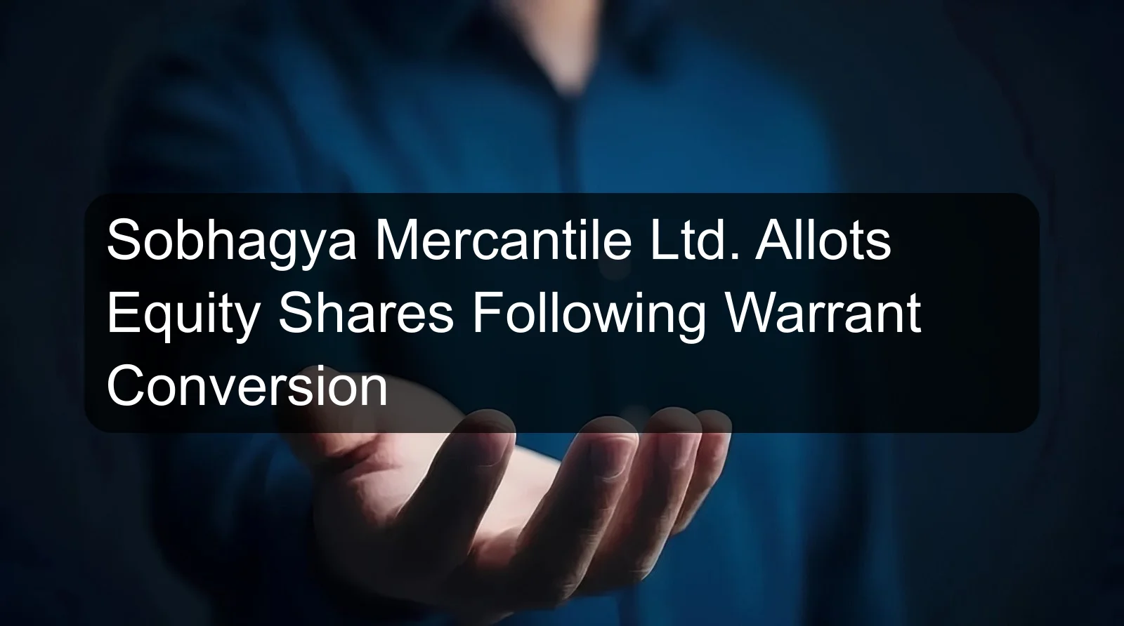 Sobhagya Mercantile Ltd. Allots Equity Shares Following Warrant Conversion