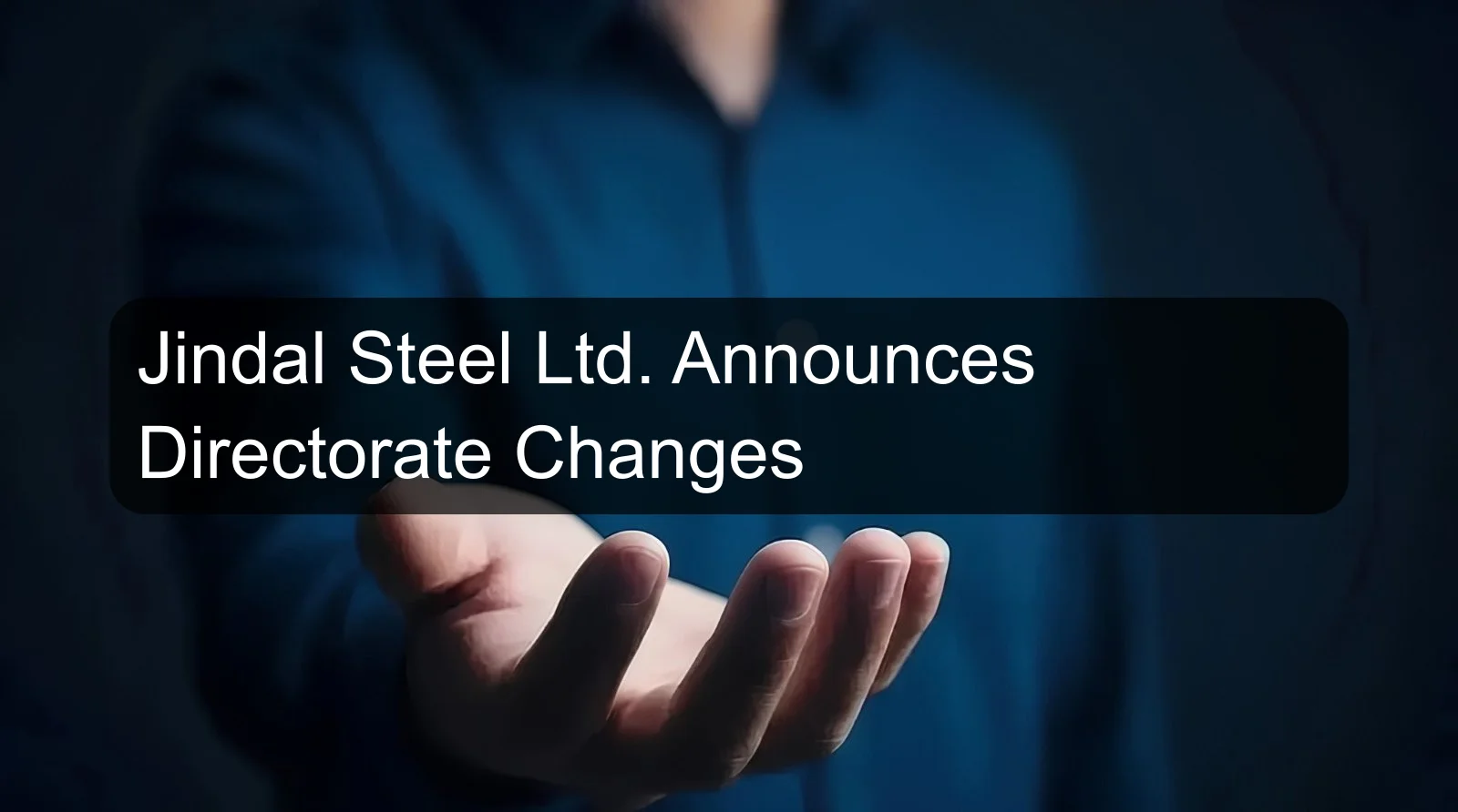 Jindal Steel Ltd. Announces Directorate Changes