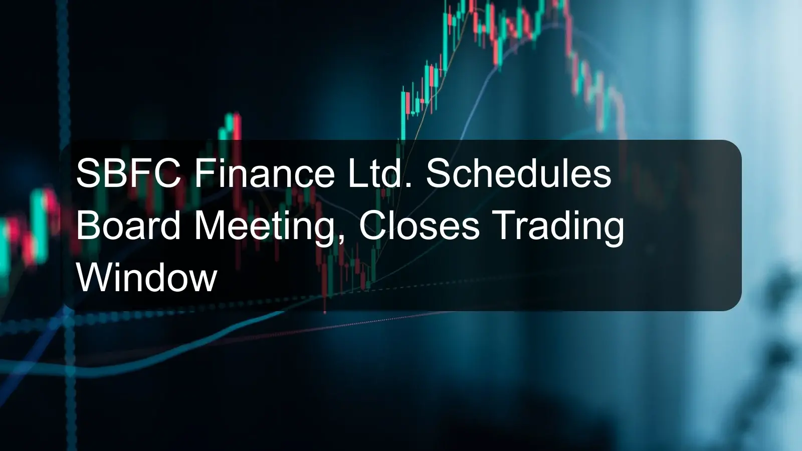 SBFC Finance Ltd. Schedules Board Meeting, Closes Trading Window SBFC Finance Ltd. Schedules Board Meeting, Closes Trading Window