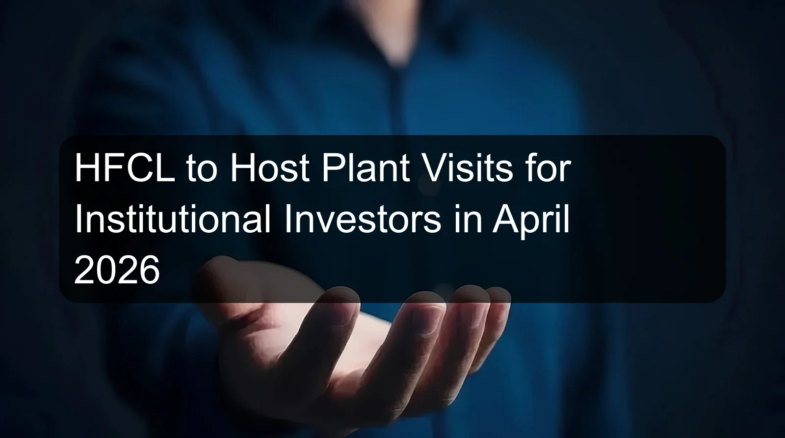 HFCL to Host Plant Visits for Institutional Investors in April 2026 HFCL to Host Plant Visits for Institutional Investors in April 2026