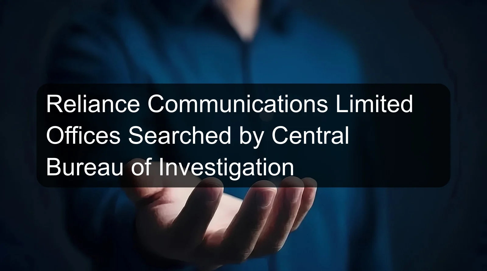 Reliance Communications Limited Offices Searched by Central Bureau of Investigation