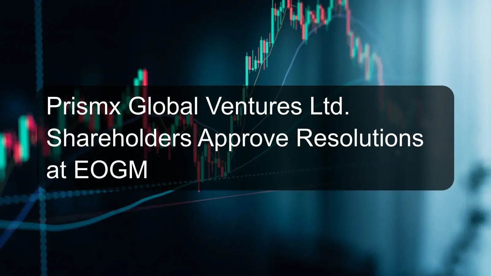 Prismx Global Ventures Ltd. Shareholders Approve Resolutions at EOGM