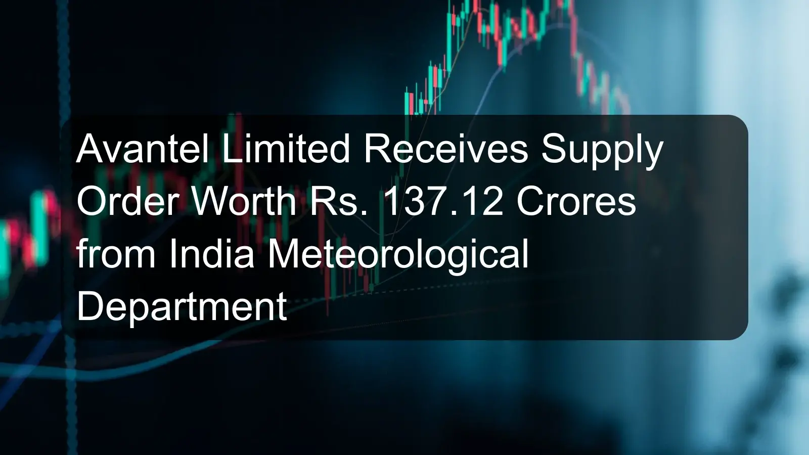 Avantel Limited Receives Supply Order Worth Rs. 137.12 Crores from India Meteorological Department