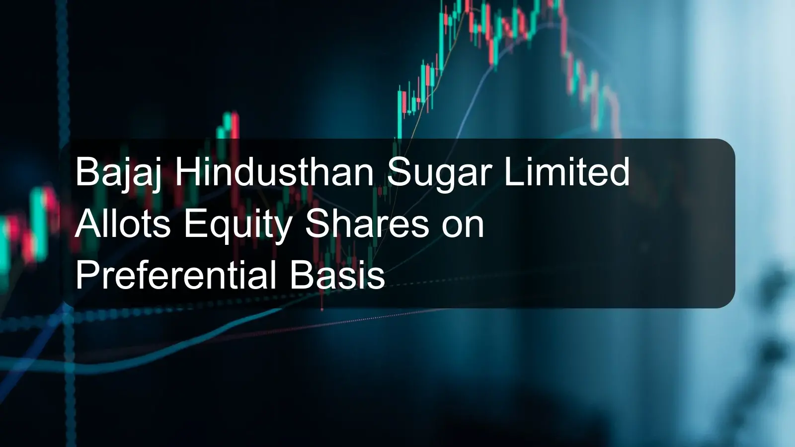 Bajaj Hindusthan Sugar Limited Allots Equity Shares on Preferential Basis