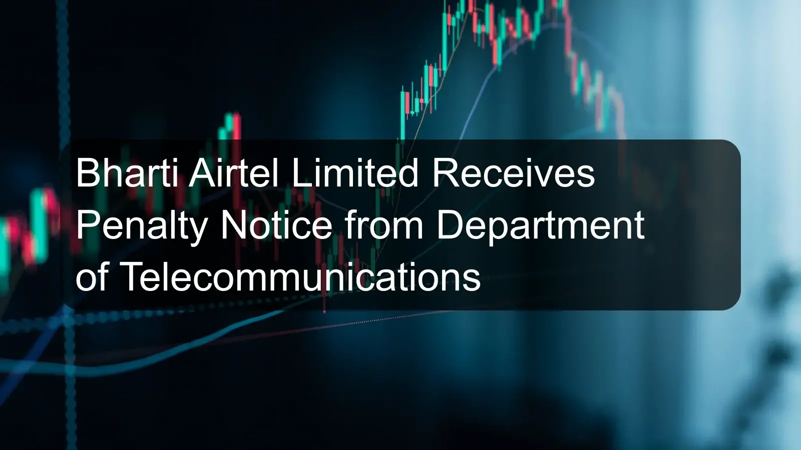 Bharti Airtel Limited Receives Penalty Notice from Department of Telecommunications