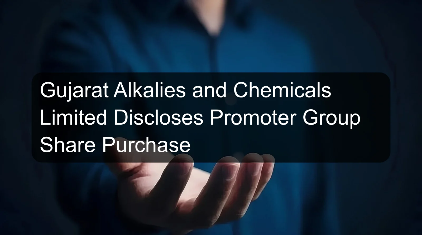 Gujarat Alkalies and Chemicals Limited Discloses Promoter Group Share Purchase