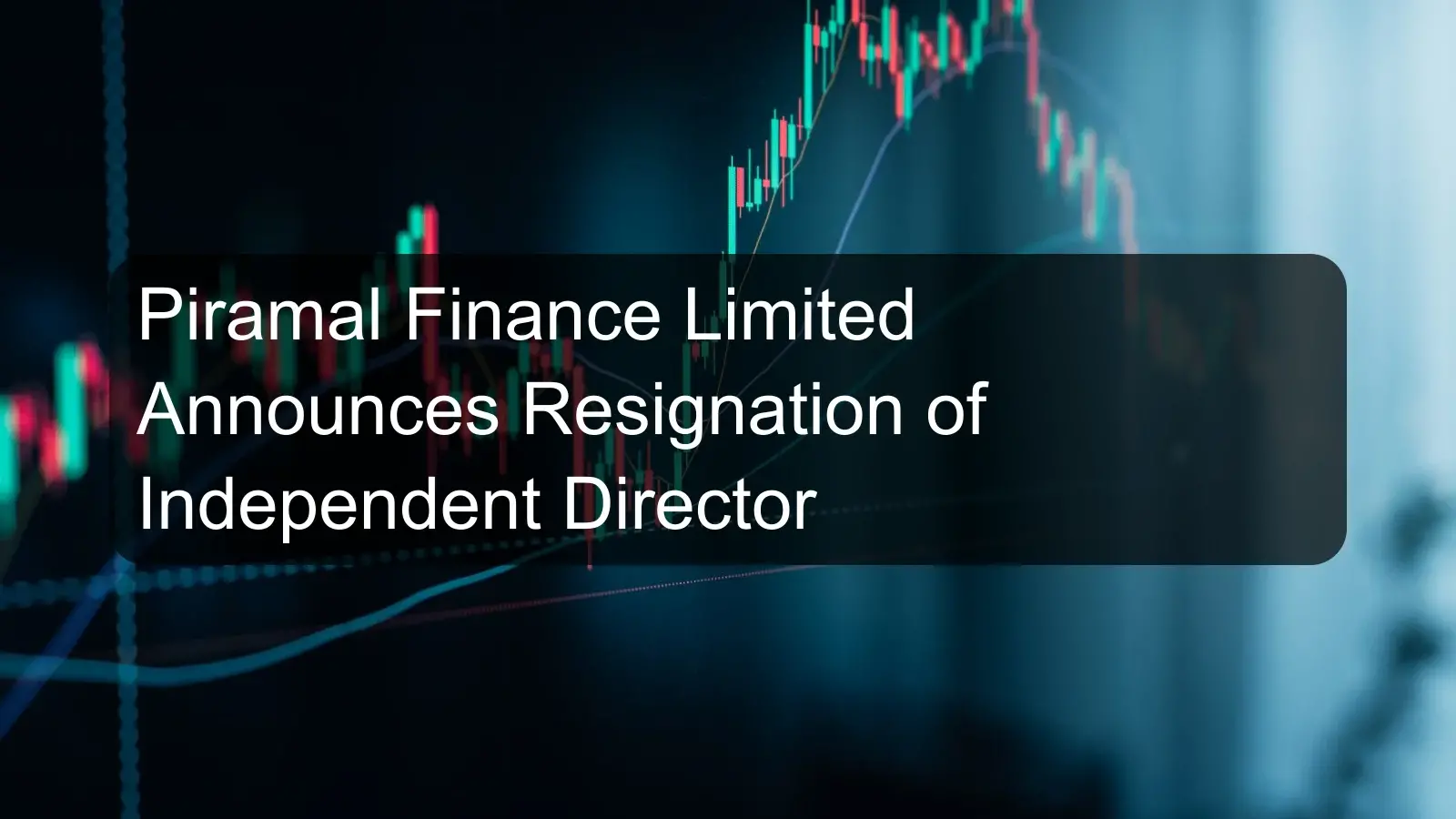 Piramal Finance Limited Announces Resignation of Independent Director