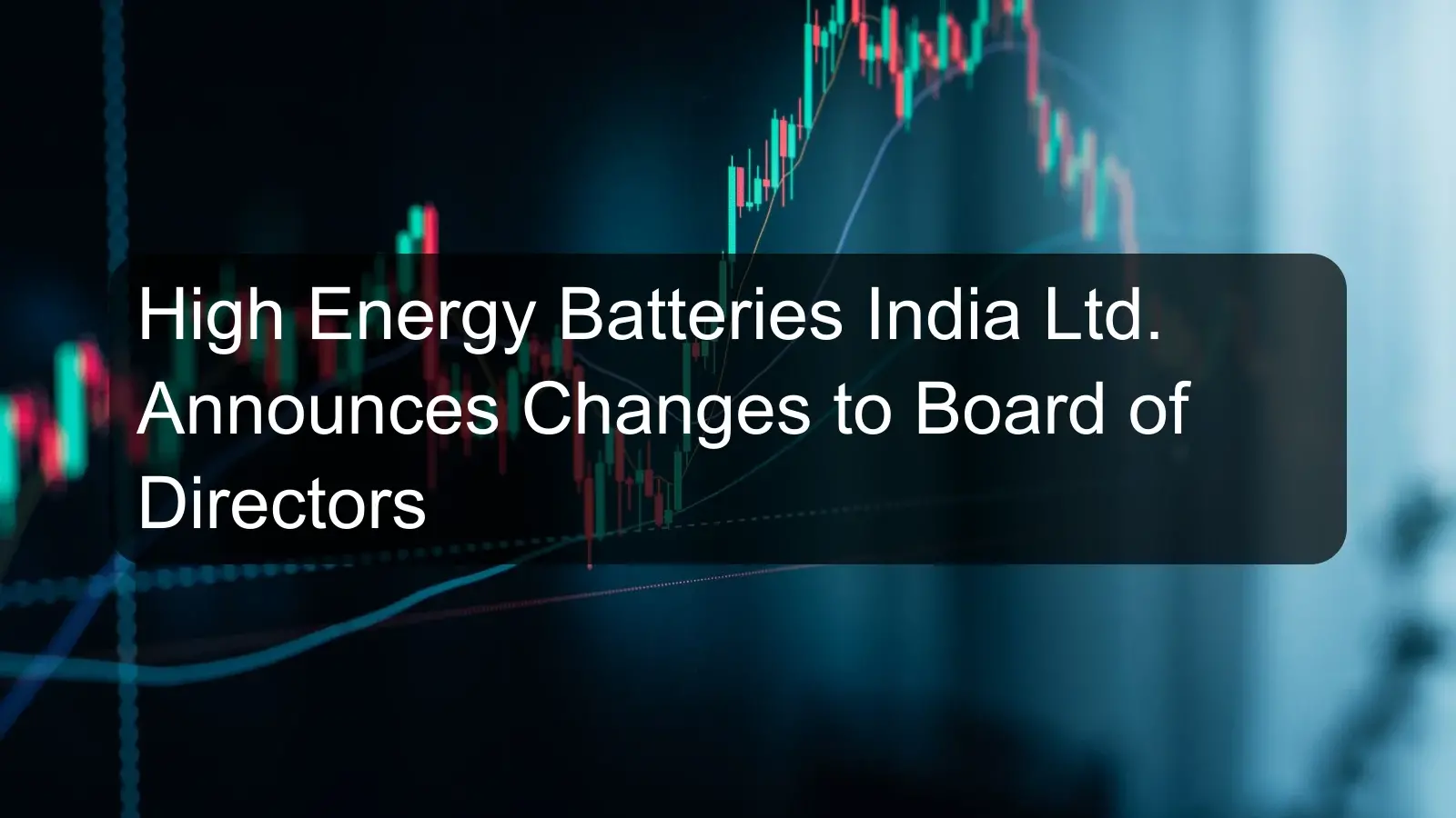 High Energy Batteries India Ltd. Announces Changes to Board of Directors