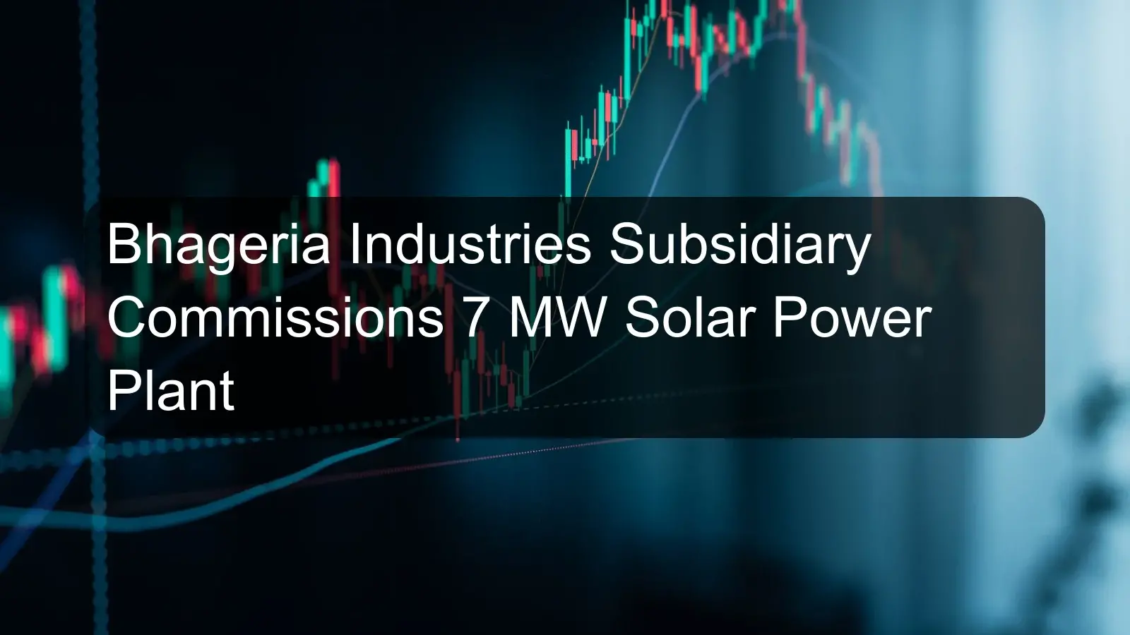 Bhageria Industries Subsidiary Commissions 7 MW Solar Power Plant Bhageria Industries Subsidiary Commissions 7 MW Solar Power Plant