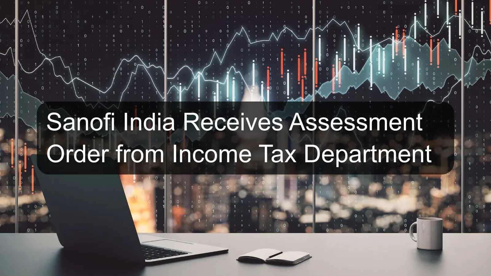 Sanofi India Receives Assessment Order from Income Tax Department