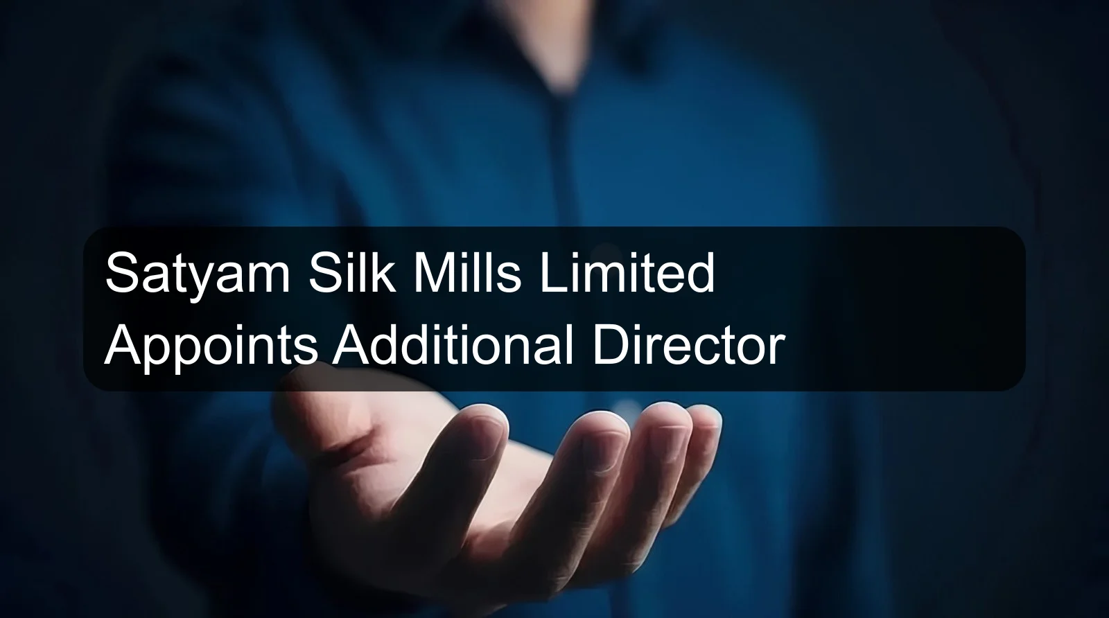 Satyam Silk Mills Limited Appoints Additional Director