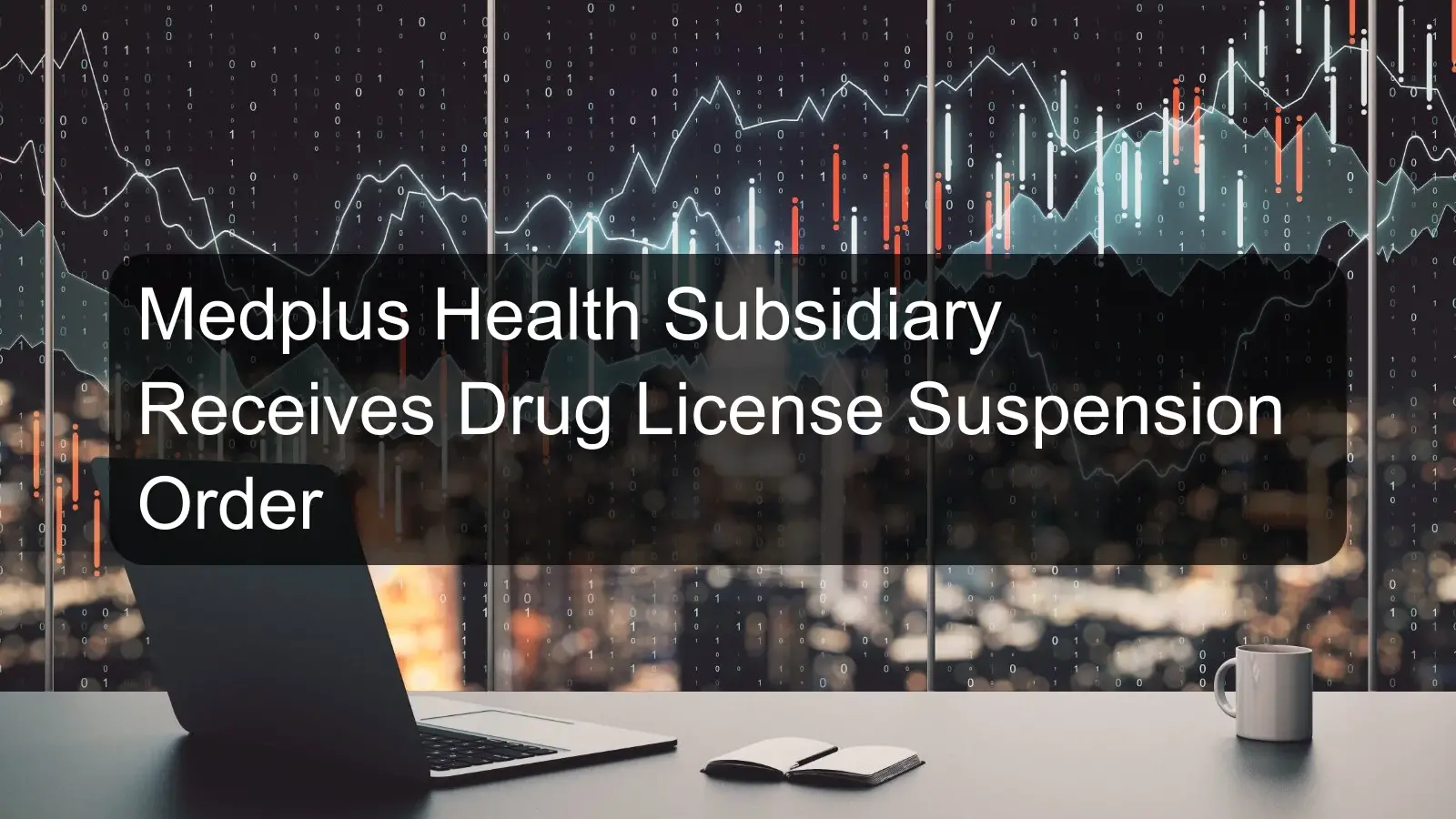 Medplus Health Subsidiary Receives Drug License Suspension Order Medplus Health Subsidiary Receives Drug License Suspension Order