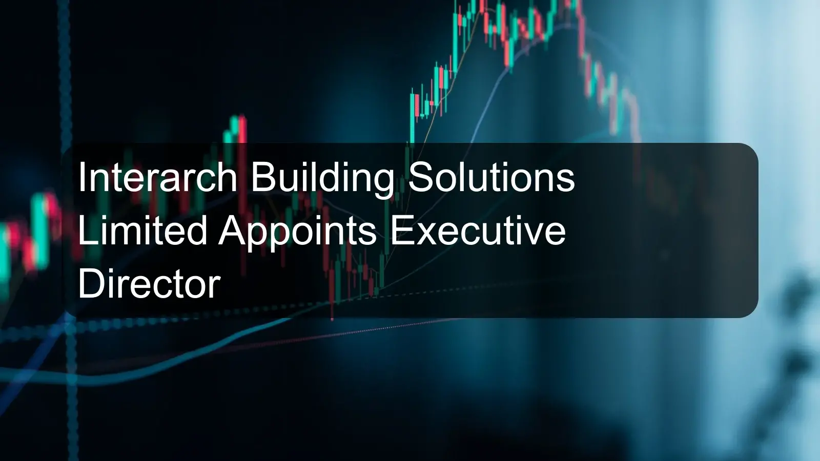 Interarch Building Solutions Limited Appoints Executive Director Interarch Building Solutions Limited Appoints Executive Director