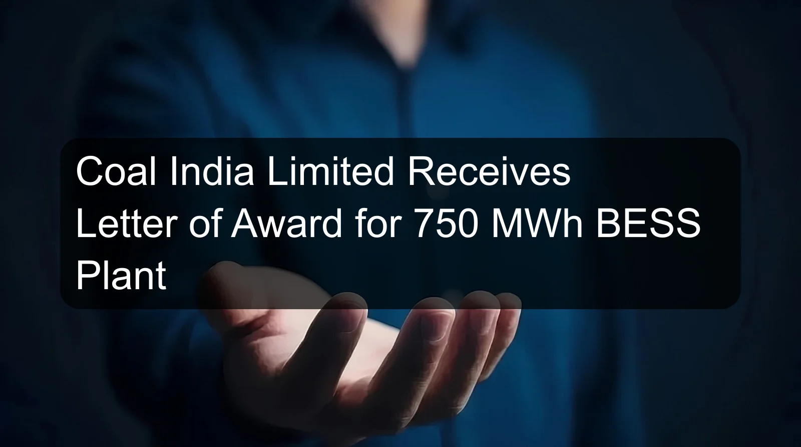 Coal India Limited Receives Letter of Award for 750 MWh BESS Plant