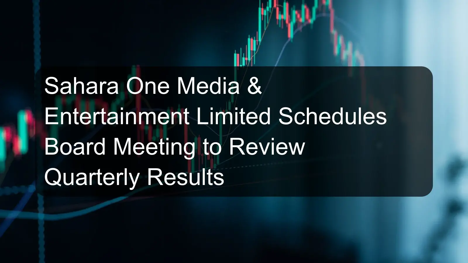 Sahara One Media & Entertainment Limited Schedules Board Meeting to Review Quarterly Results