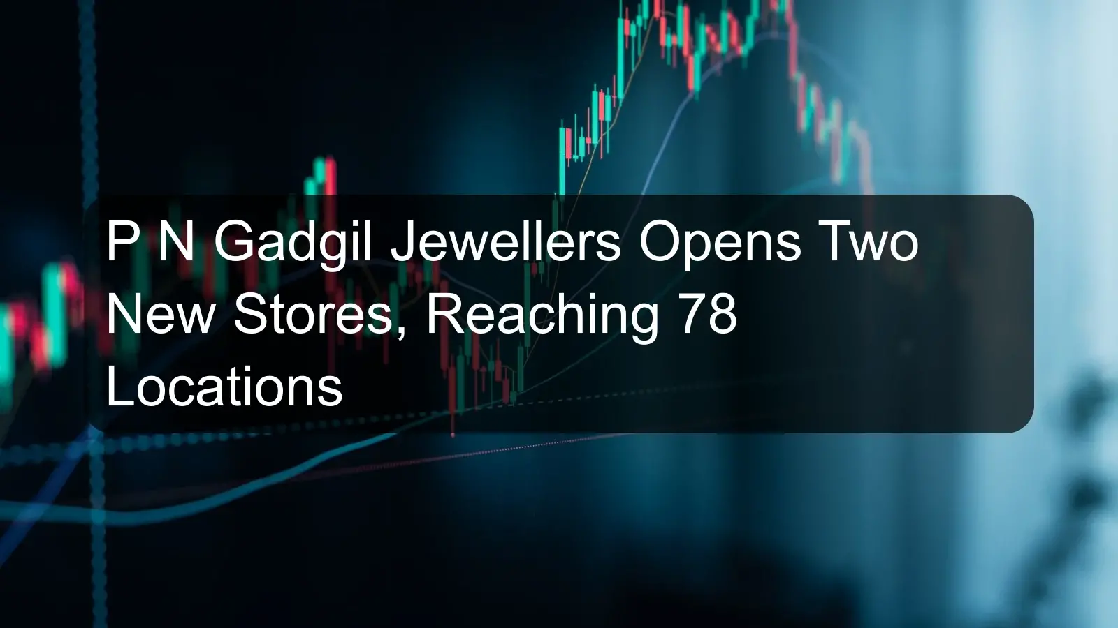 P N Gadgil Jewellers Opens Two New Stores, Reaching 78 Locations P N Gadgil Jewellers Opens Two New Stores, Reaching 78 Locations