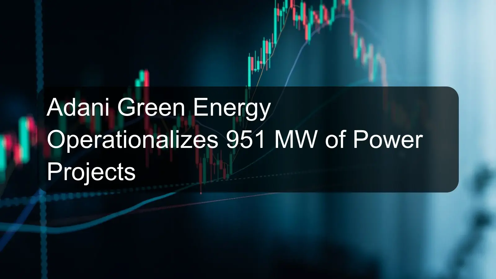 Adani Green Energy Operationalizes 951 MW of Power Projects