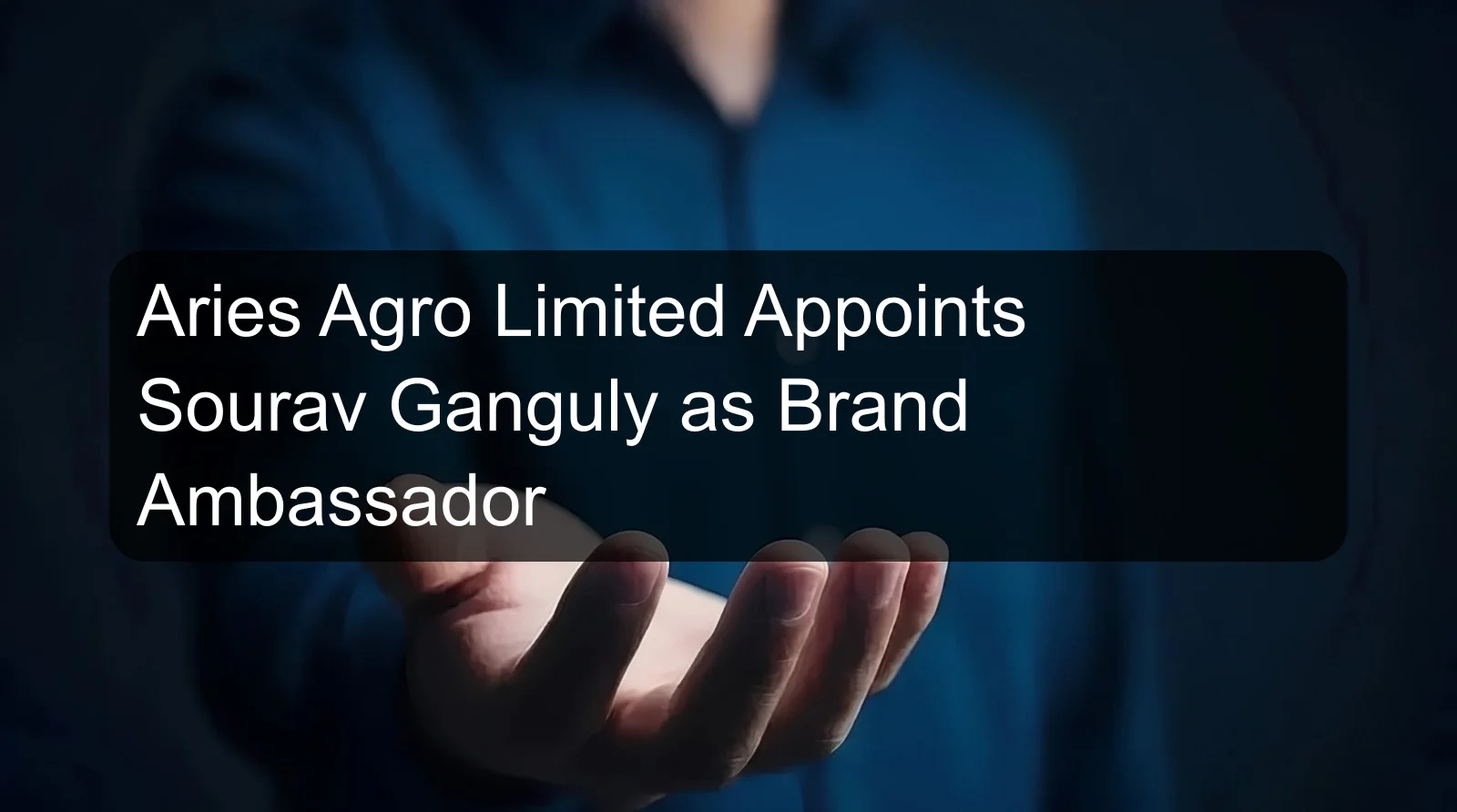 Aries Agro Limited Appoints Sourav Ganguly as Brand Ambassador
