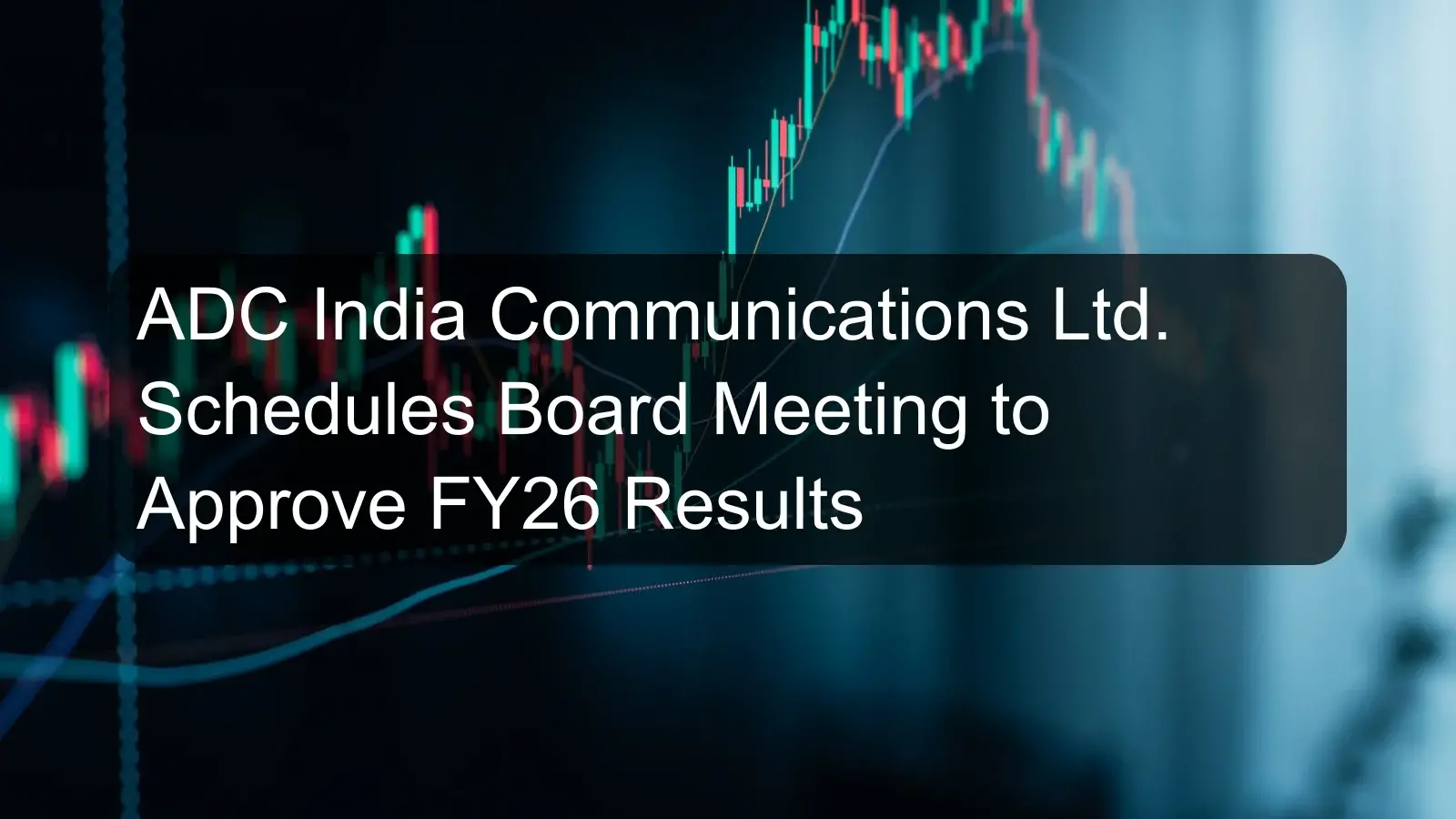 ADC India Communications Ltd. Schedules Board Meeting to Approve FY26 Results