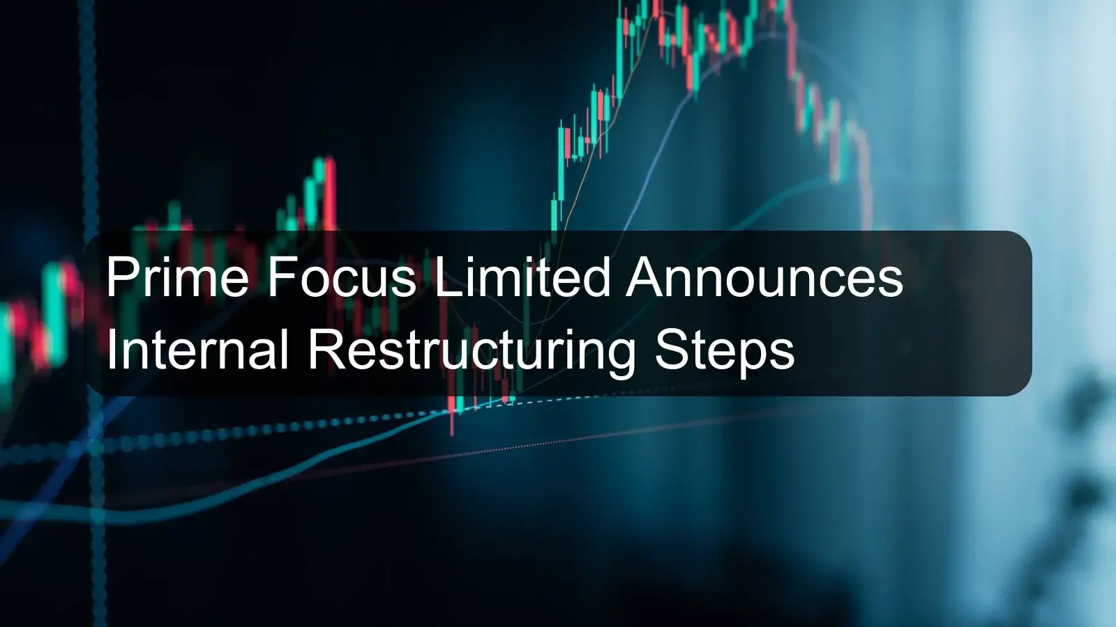 Prime Focus Limited Announces Internal Restructuring Steps