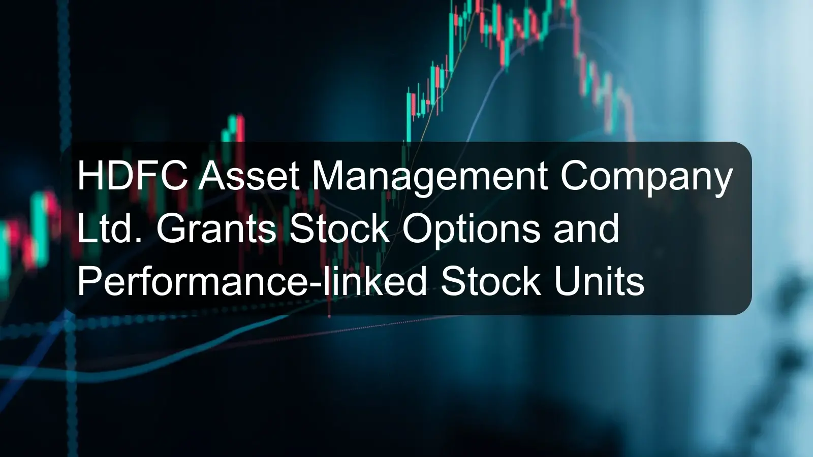 HDFC Asset Management Company Ltd. Grants Stock Options and Performance-linked Stock Units
