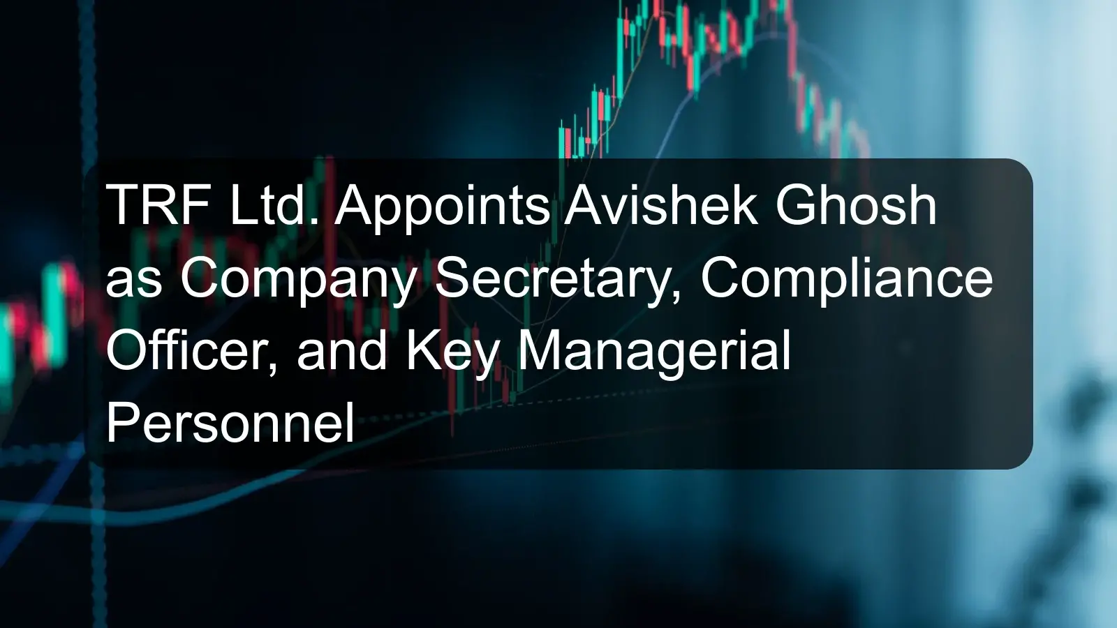 TRF Ltd. Appoints Avishek Ghosh as Company Secretary, Compliance Officer, and Key Managerial Personnel TRF Ltd. Appoints Avishek Ghosh as Company Secretary, Compliance Officer, and Key Managerial Personnel