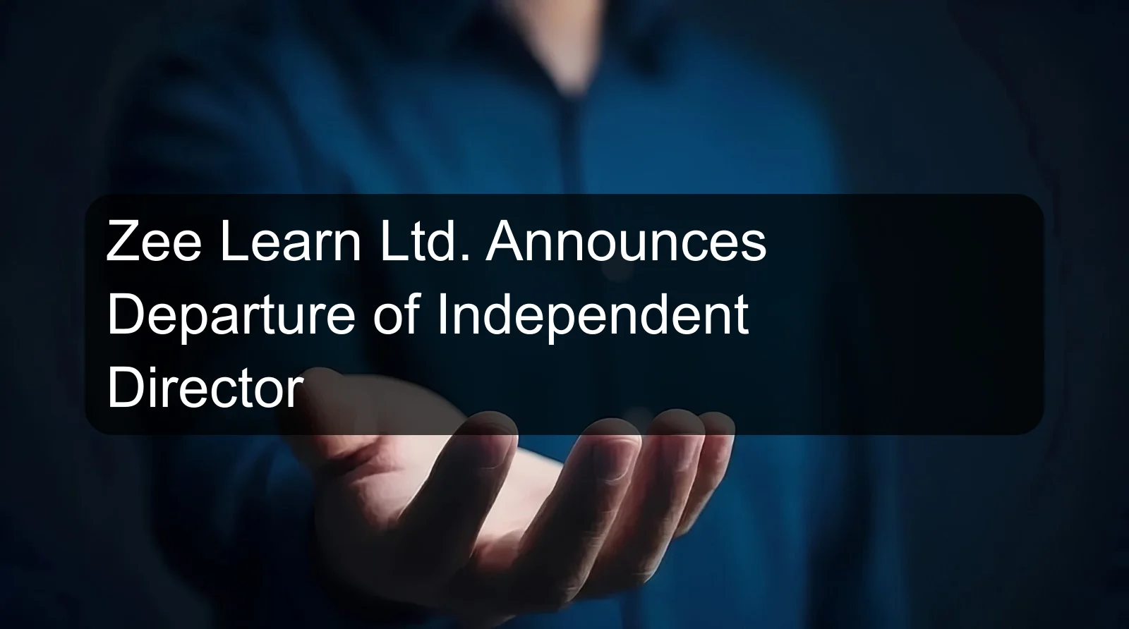 Zee Learn Ltd. Announces Departure of Independent Director