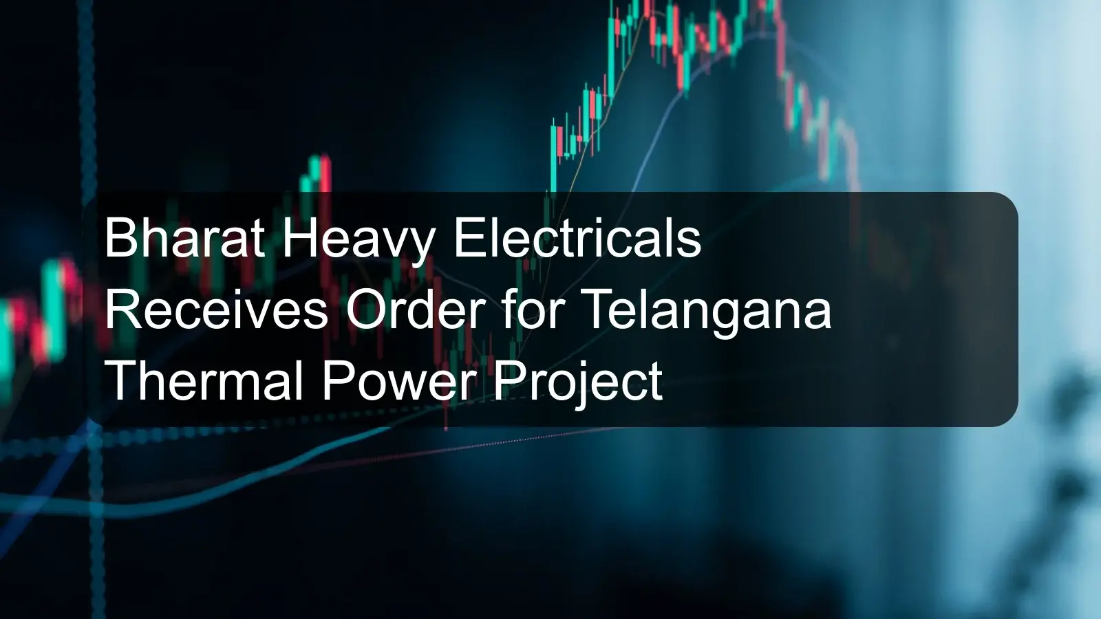 Bharat Heavy Electricals Receives Order for Telangana Thermal Power Project