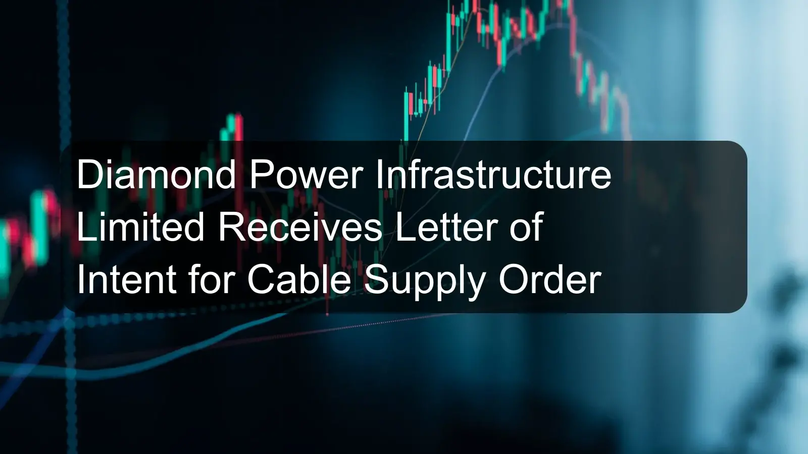 Diamond Power Infrastructure Limited Receives Letter of Intent for Cable Supply Order