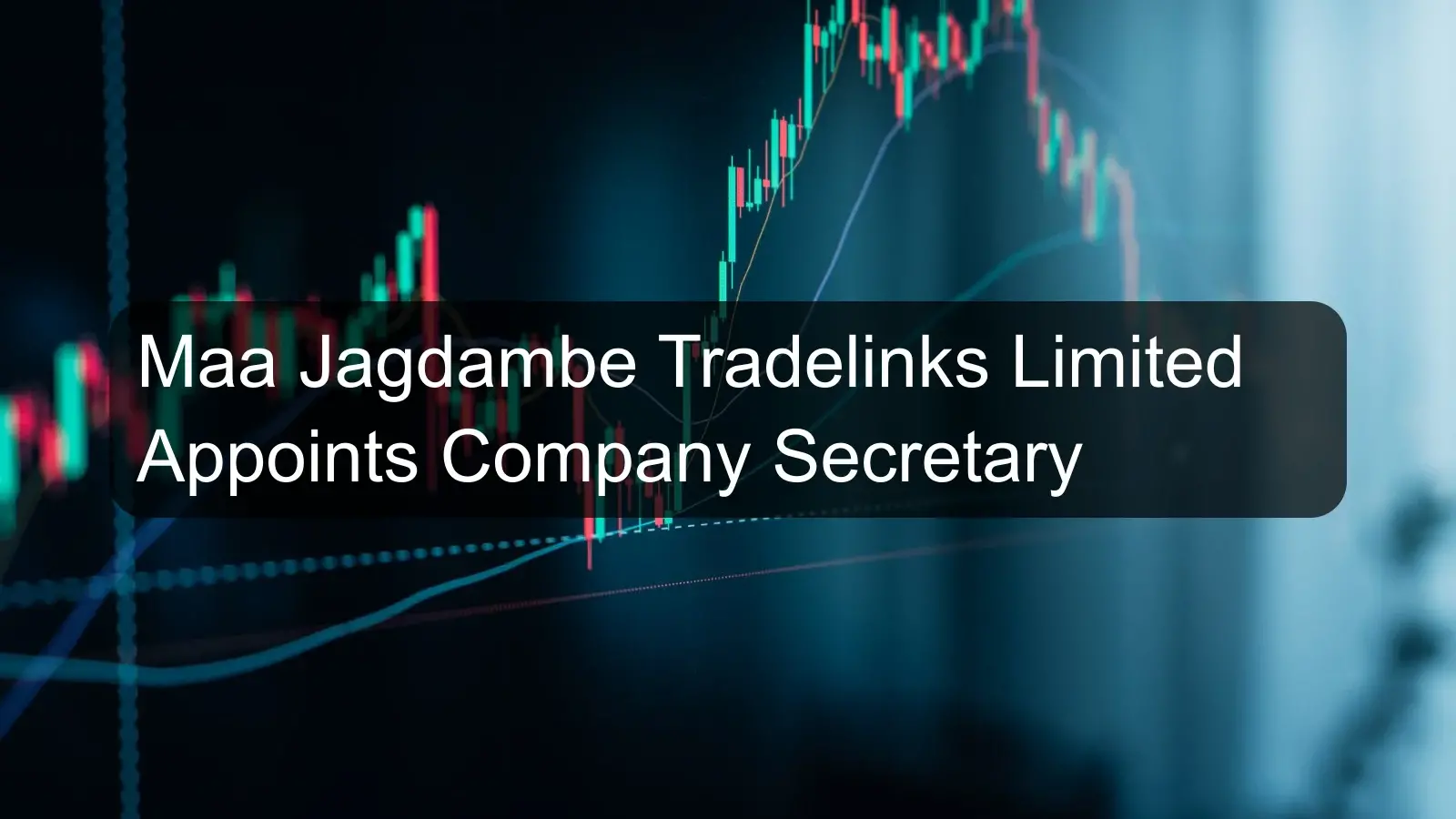 Maa Jagdambe Tradelinks Limited Appoints Company Secretary