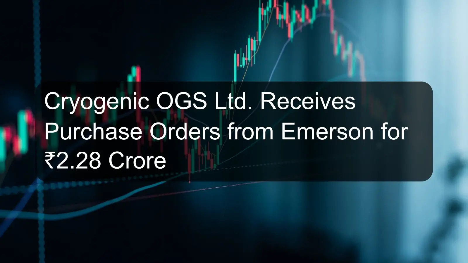 Cryogenic OGS Ltd. Receives Purchase Orders from Emerson for ₹2.28 Crore