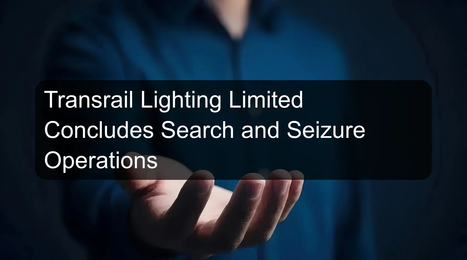 Transrail Lighting Limited Concludes Search and Seizure Operations