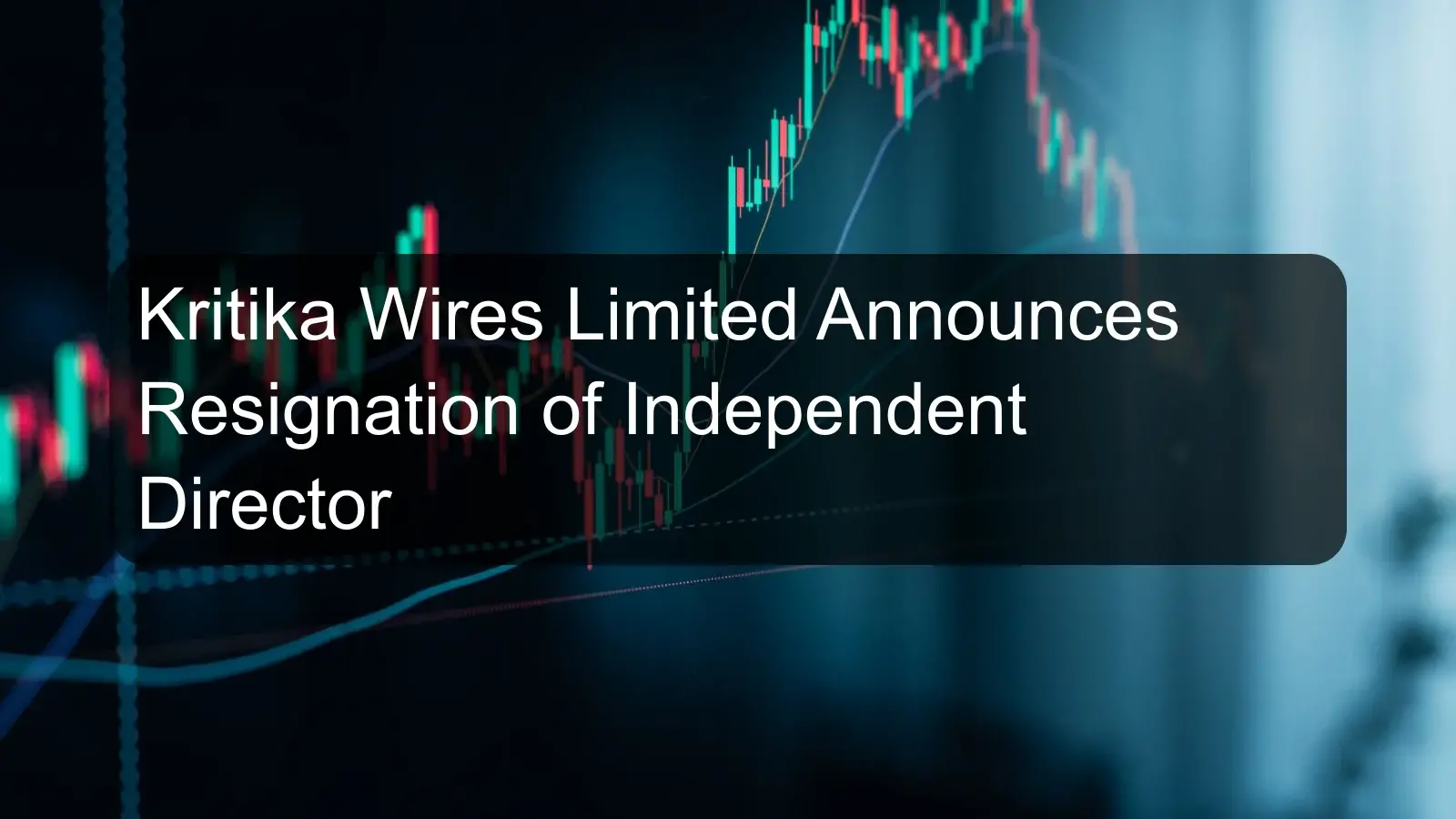 Kritika Wires Limited Announces Resignation of Independent Director
