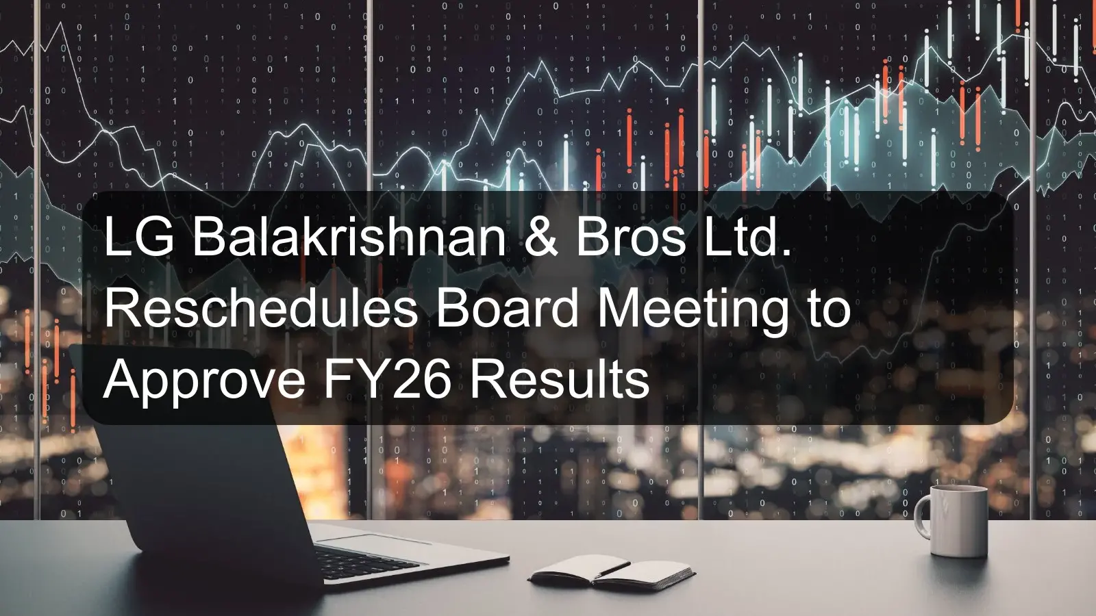 LG Balakrishnan & Bros Ltd. Reschedules Board Meeting to Approve FY26 Results