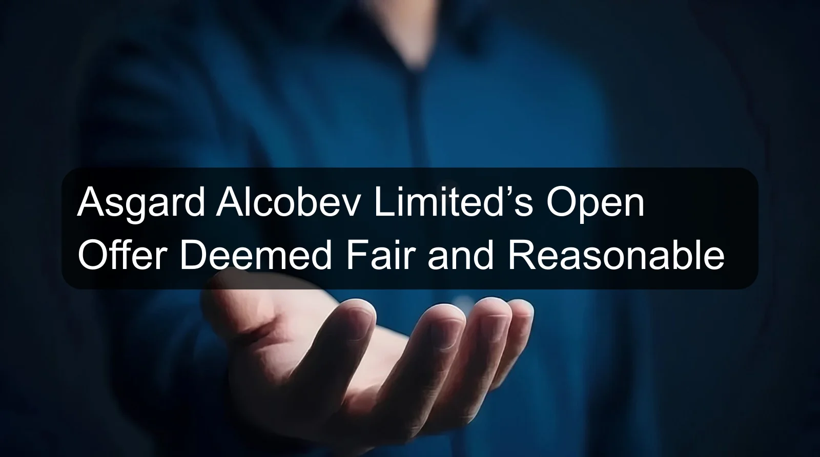 Asgard Alcobev Limited’s Open Offer Deemed Fair and Reasonable