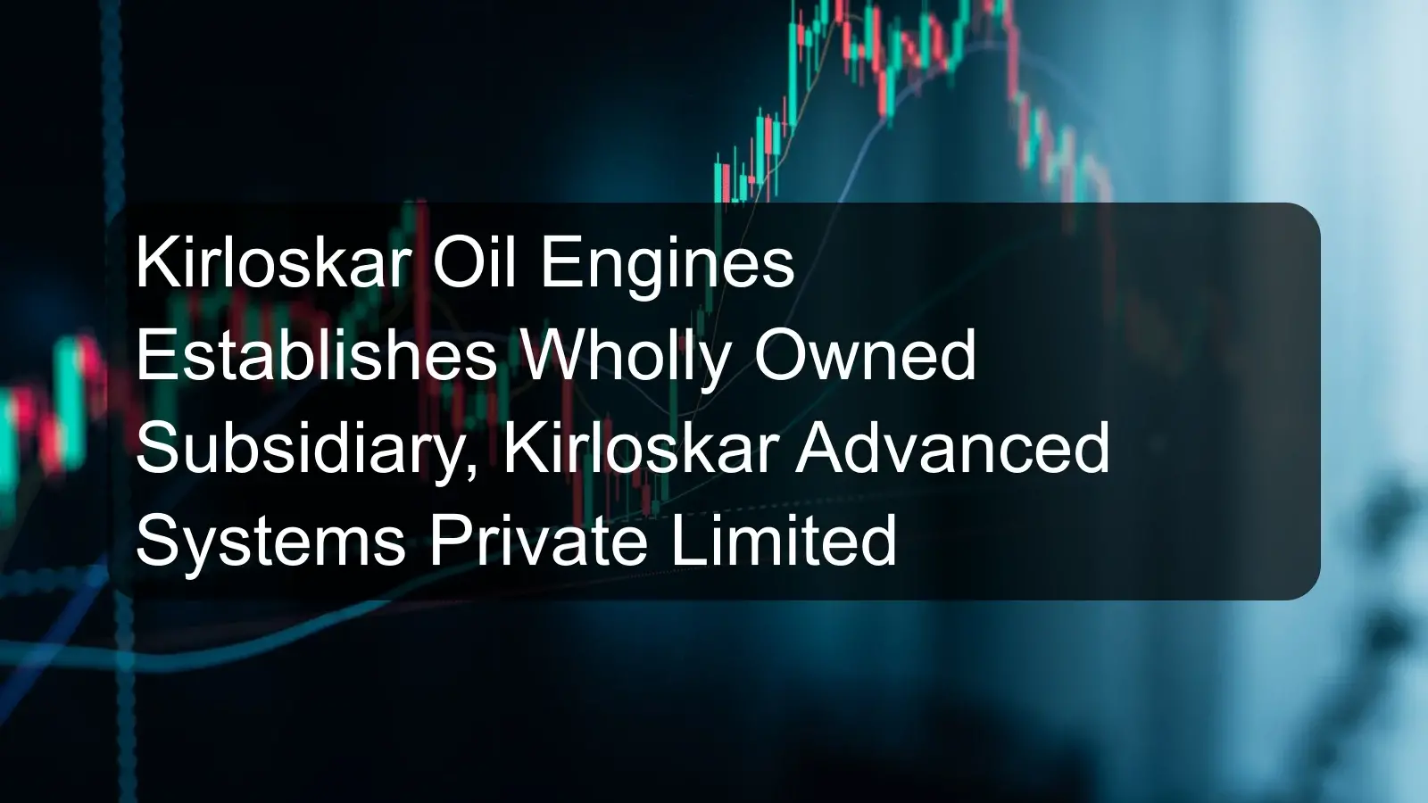 Kirloskar Oil Engines Establishes Wholly Owned Subsidiary, Kirloskar Advanced Systems Private Limited