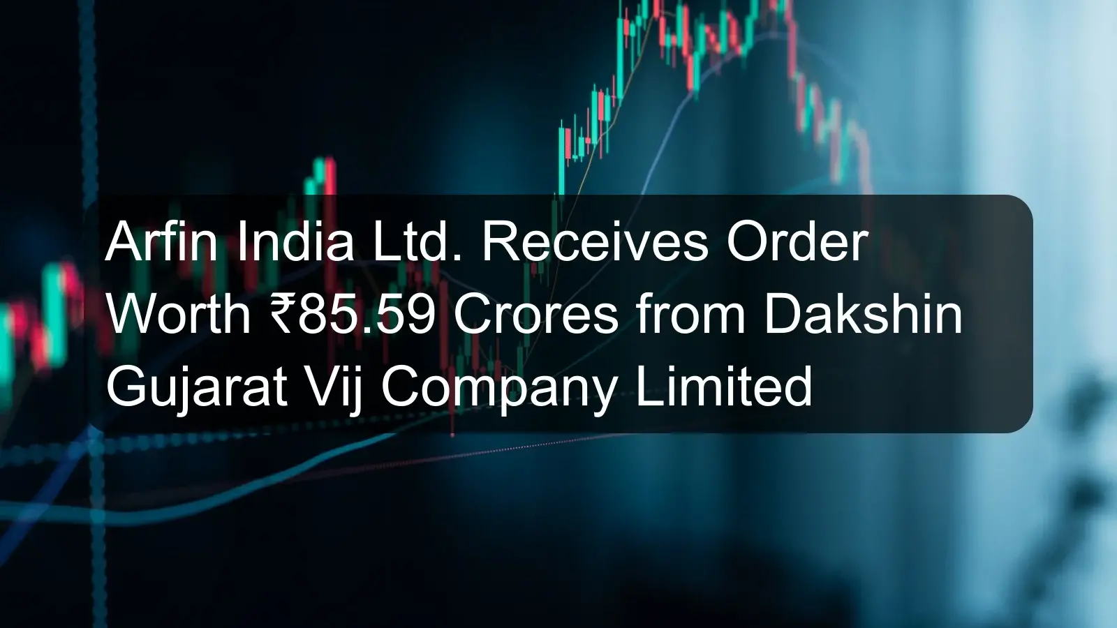 Arfin India Ltd. Receives Order Worth ₹85.59 Crores from Dakshin Gujarat Vij Company Limited