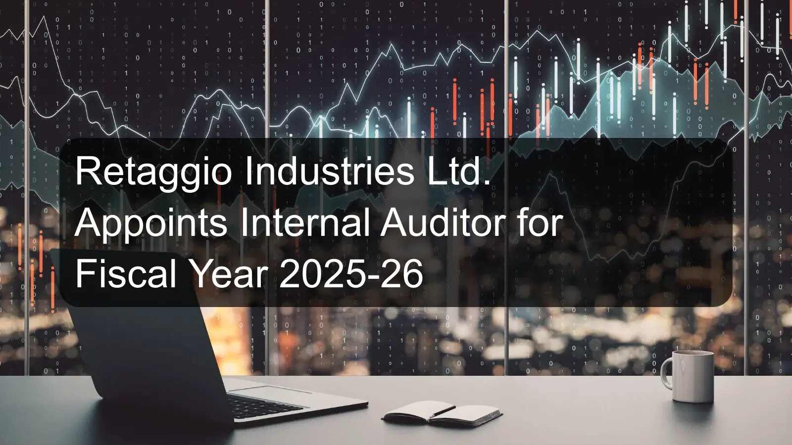 Retaggio Industries Ltd. Appoints Internal Auditor for Fiscal Year 2025-26 Retaggio Industries Ltd. Appoints Internal Auditor for Fiscal Year 2025-26