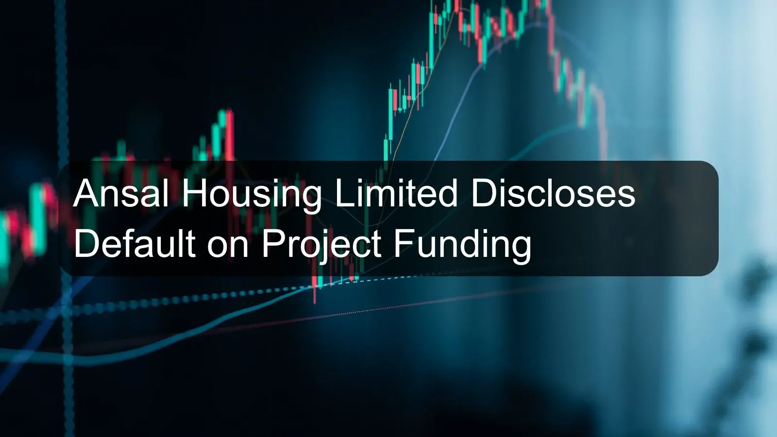 Ansal Housing Limited Discloses Default on Project Funding