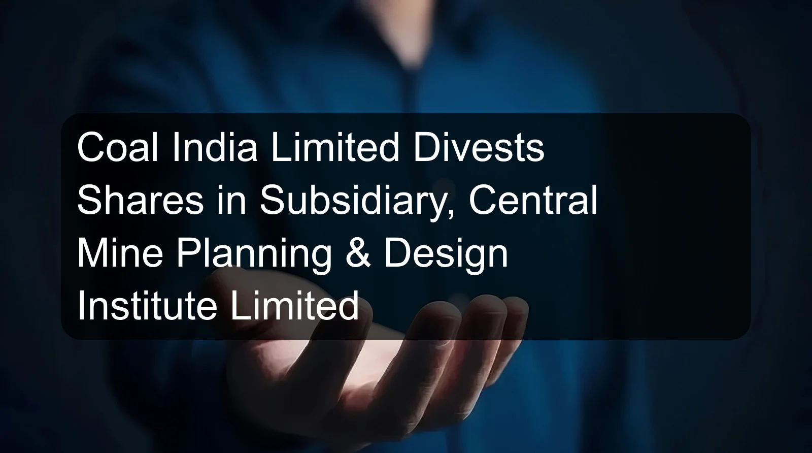 Coal India Limited Divests Shares in Subsidiary, Central Mine Planning & Design Institute Limited