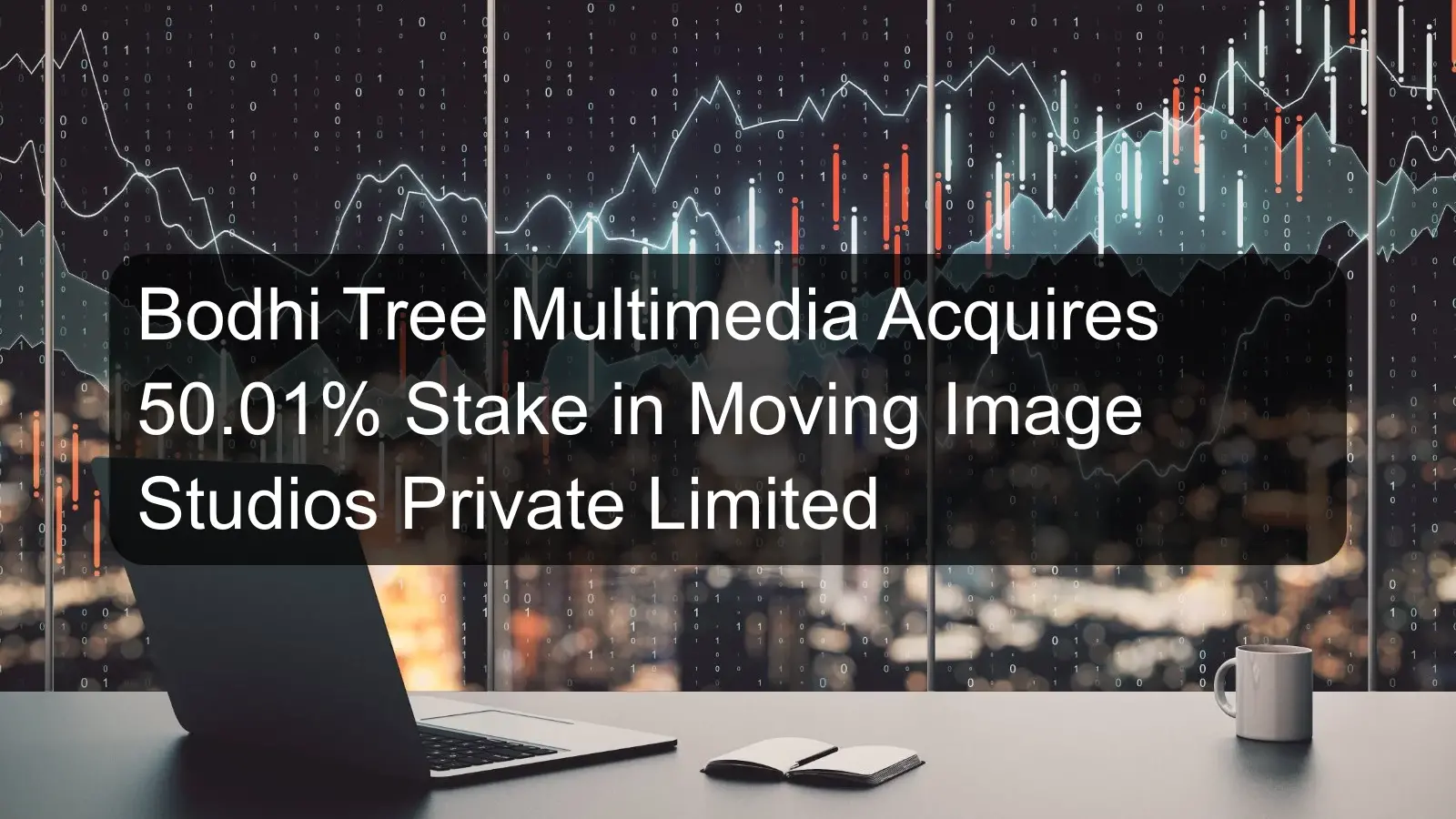 Bodhi Tree Multimedia Acquires 50.01% Stake in Moving Image Studios Private Limited