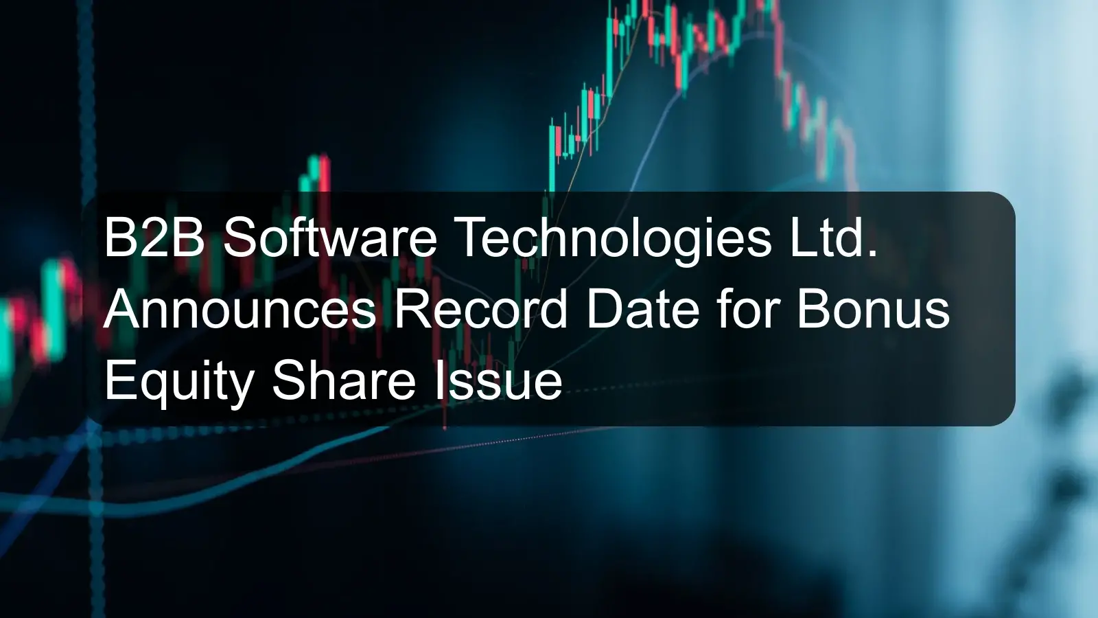 B2B Software Technologies Ltd. Announces Record Date for Bonus Equity Share Issue B2B Software Technologies Ltd. Announces Record Date for Bonus Equity Share Issue