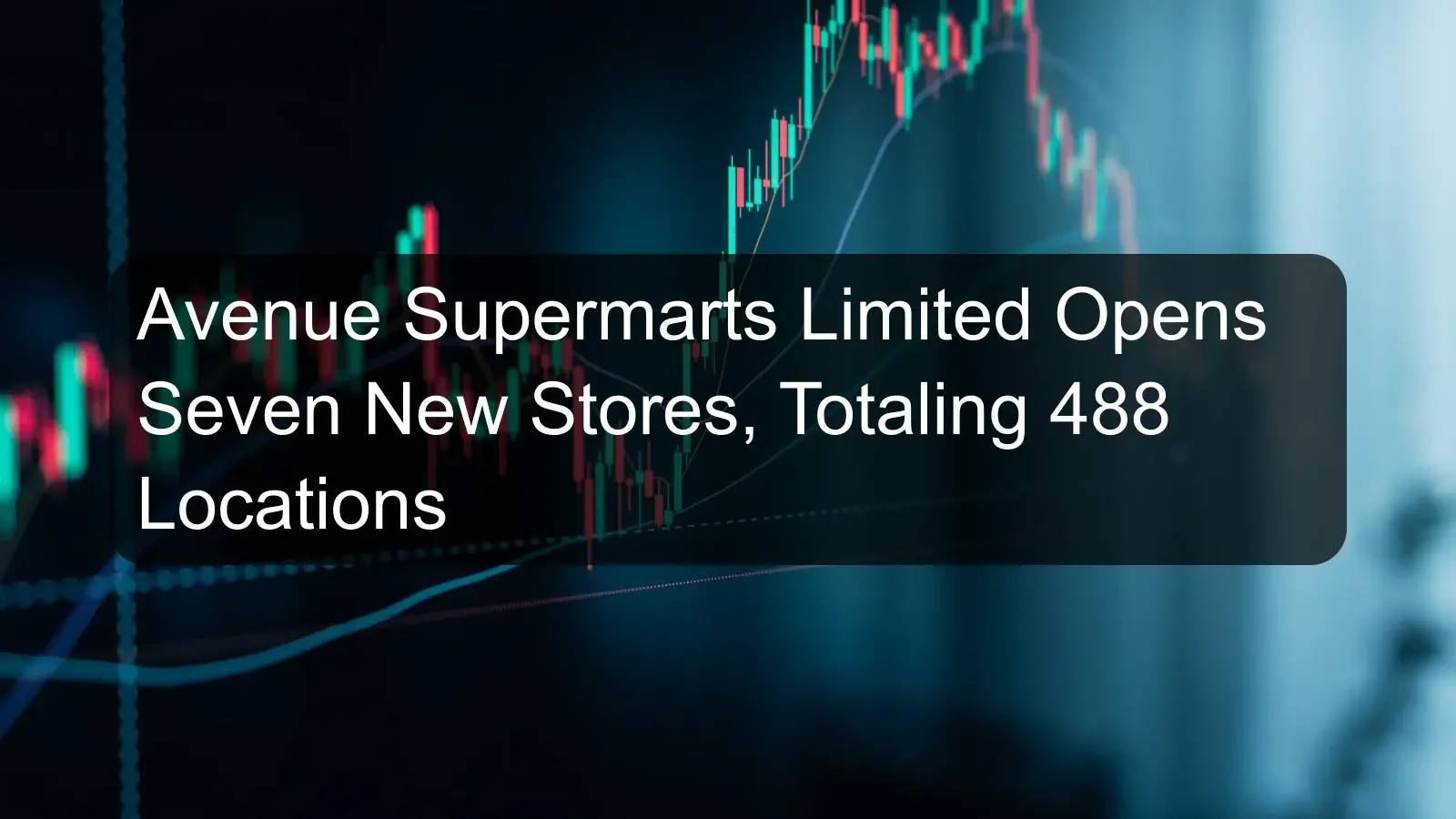 Avenue Supermarts Limited Opens Seven New Stores, Totaling 488 Locations