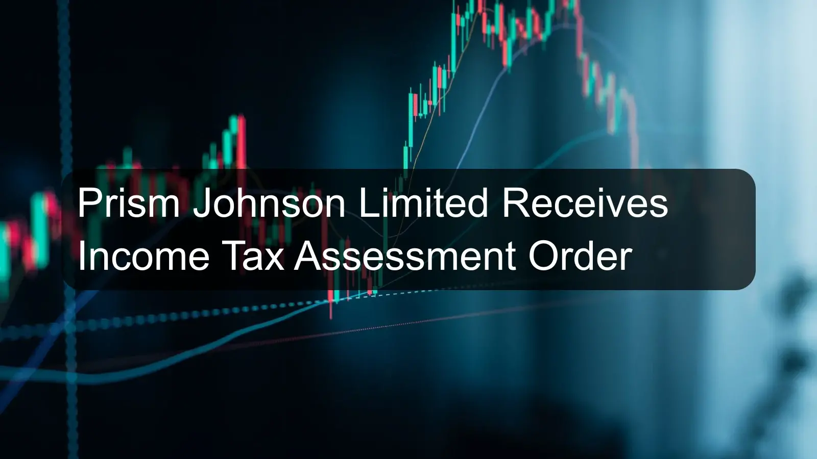 Prism Johnson Limited Receives Income Tax Assessment Order