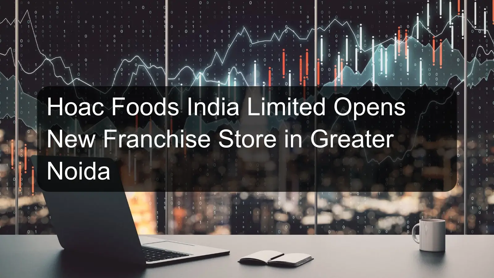 Hoac Foods India Limited Opens New Franchise Store in Greater Noida